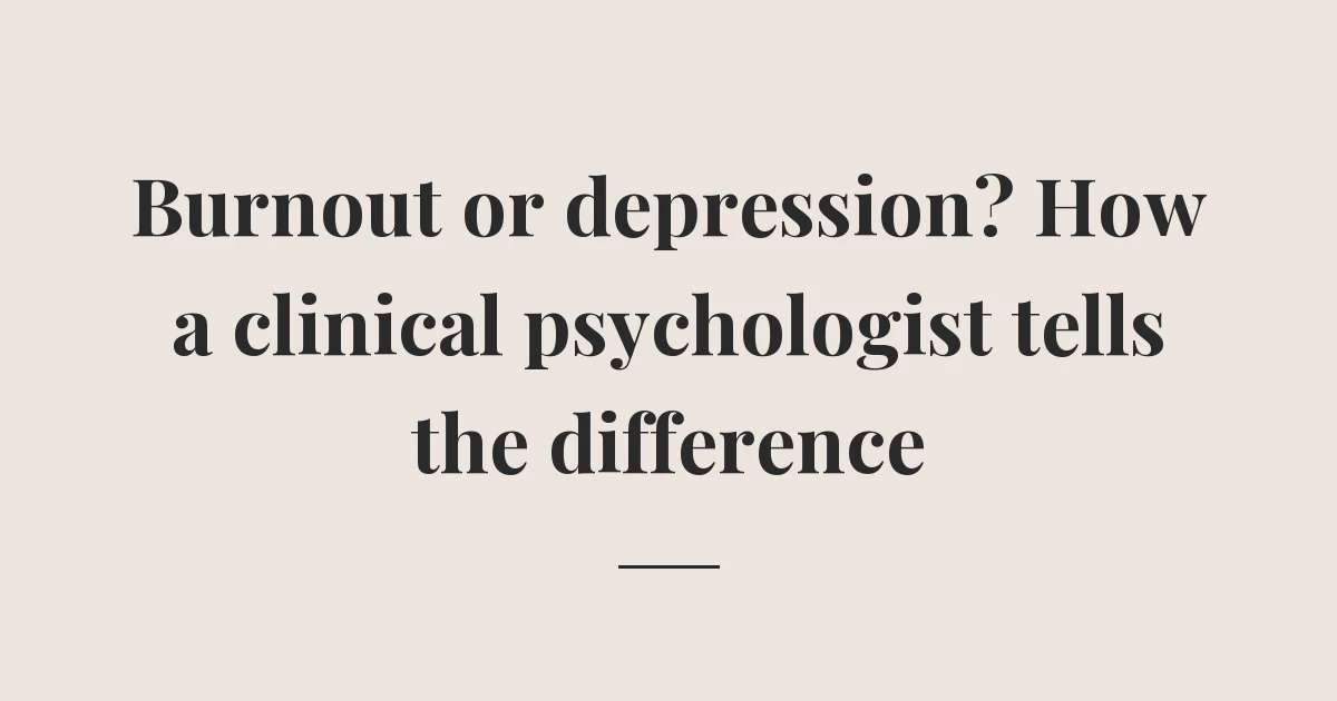 The title 'Burnout or depression? How a clinical psychologist tells the difference' set in serif type on a cream background