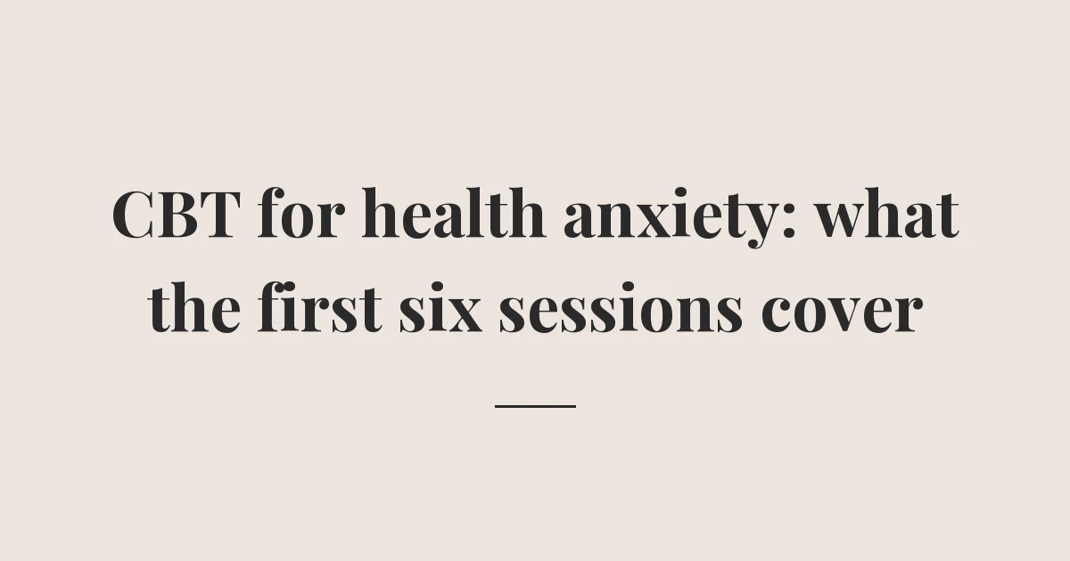 The title 'CBT for health anxiety: what the first six sessions cover' set in serif type on a cream background